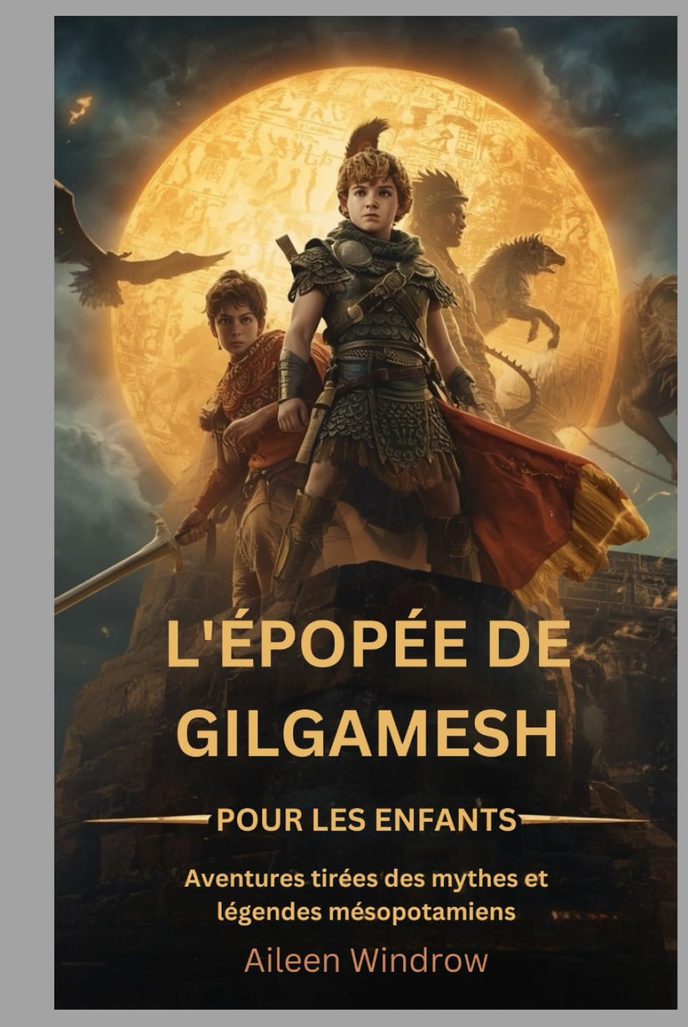 L'épopée de Gilgamesh pour les enfants: Aventures tirées des mythes et légendes mésopotamiens