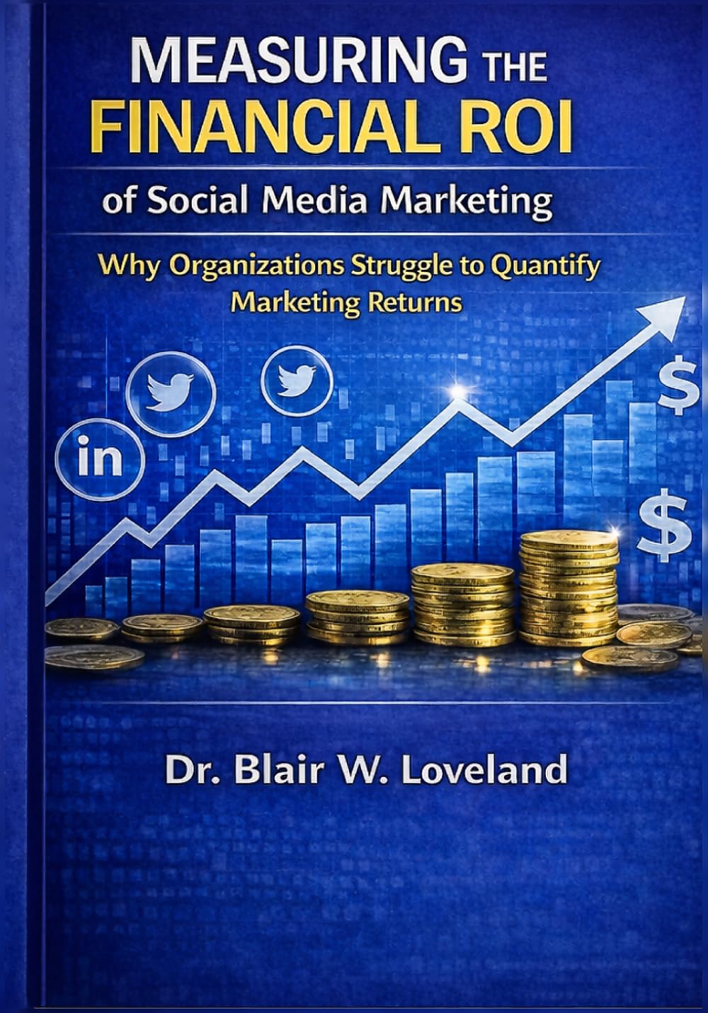 Measuring the Financial ROI of Social Media Marketing: Why Organizations Struggle to Quantify Social Media Marketing Returns