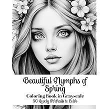 Beautiful Nymphs of Spring Coloring Book in Grayscale 50 Lovely Portraits to Color Beautiful Women Coloring Books