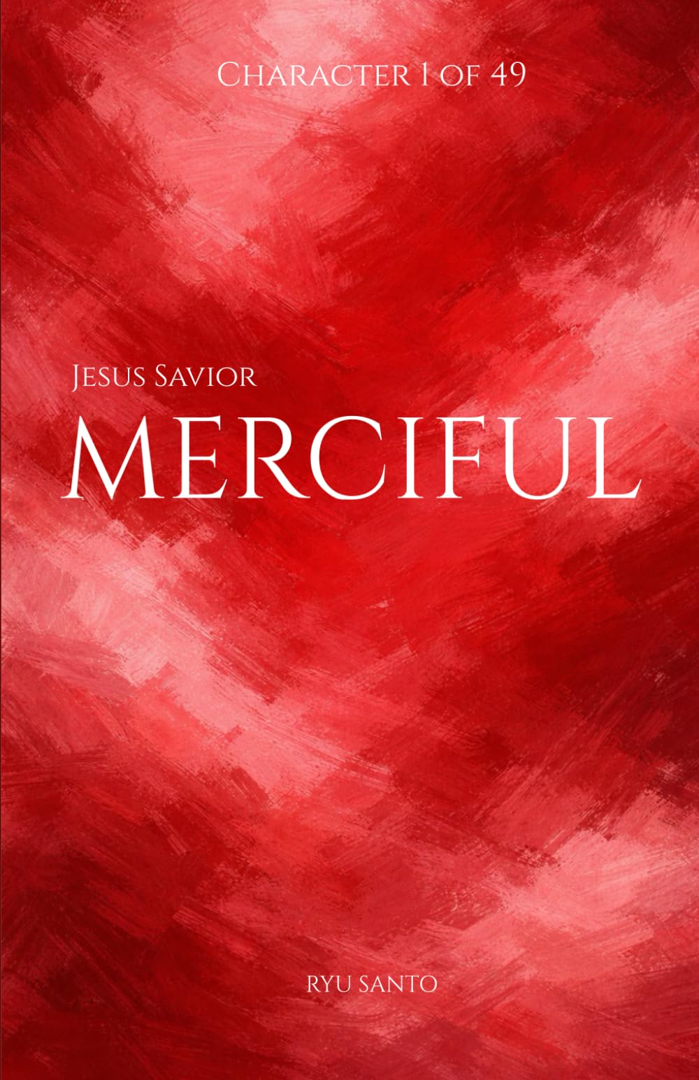 Jesus Savior: Merciful: Character 1 of 49 (49 Character Traits of Jesus Christ)