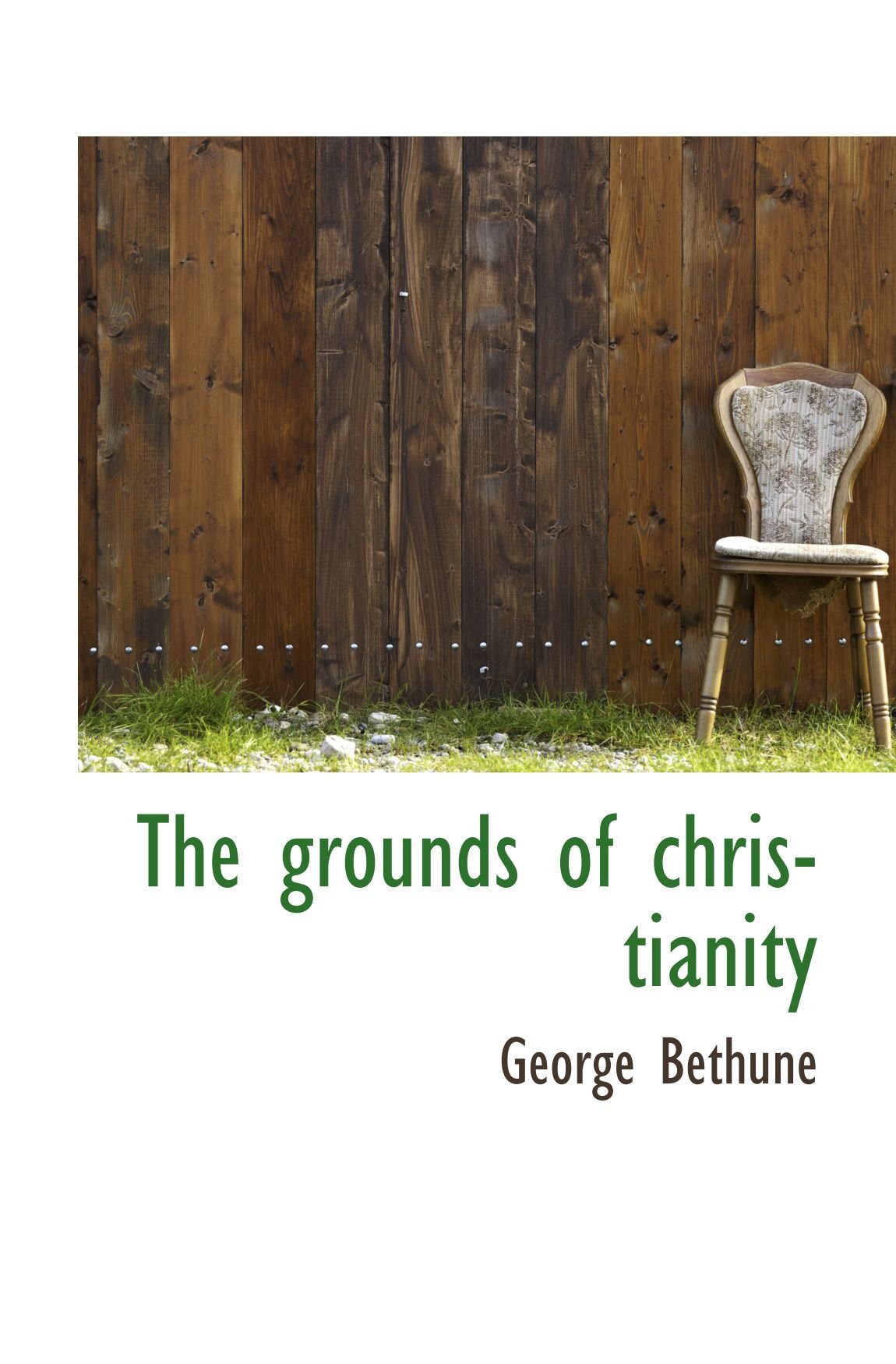 The grounds of christianity