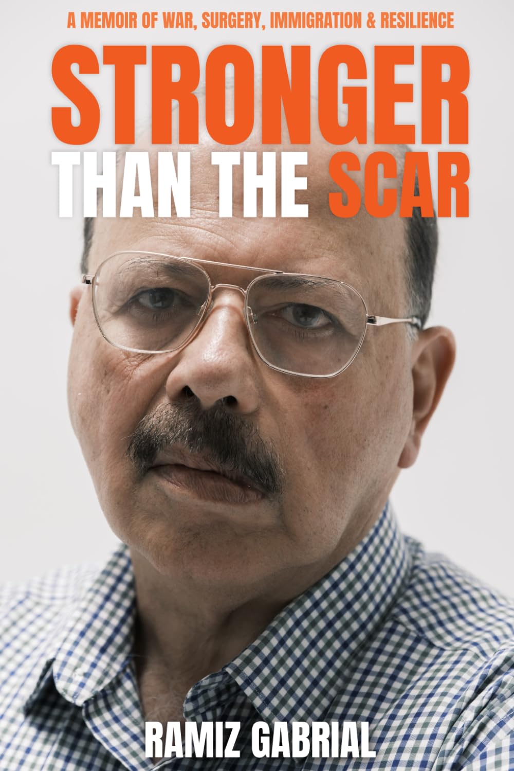 Stronger Than the Scar: A Memoir of War, Surgery, Immigration & Resilience