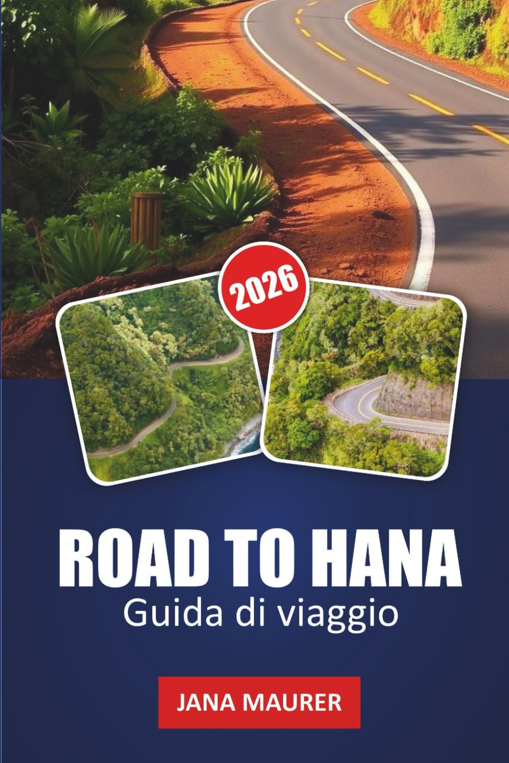 GUIDA DI VIAGGIO ROAD TO HANA 2026: Vagare per la Hana Highway: Scoprire la bellezza incontaminata di Maui, le cascate nascoste e le tradizioni senza tempo
