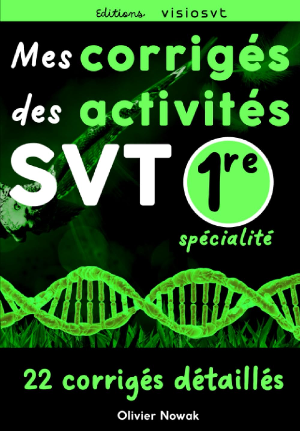 Mes corrigés des activités de SVT première enseignement de spécialité: Corrigé complet des 22 activités de 1re spécialité SVT à destination des élèves ou des professeurs