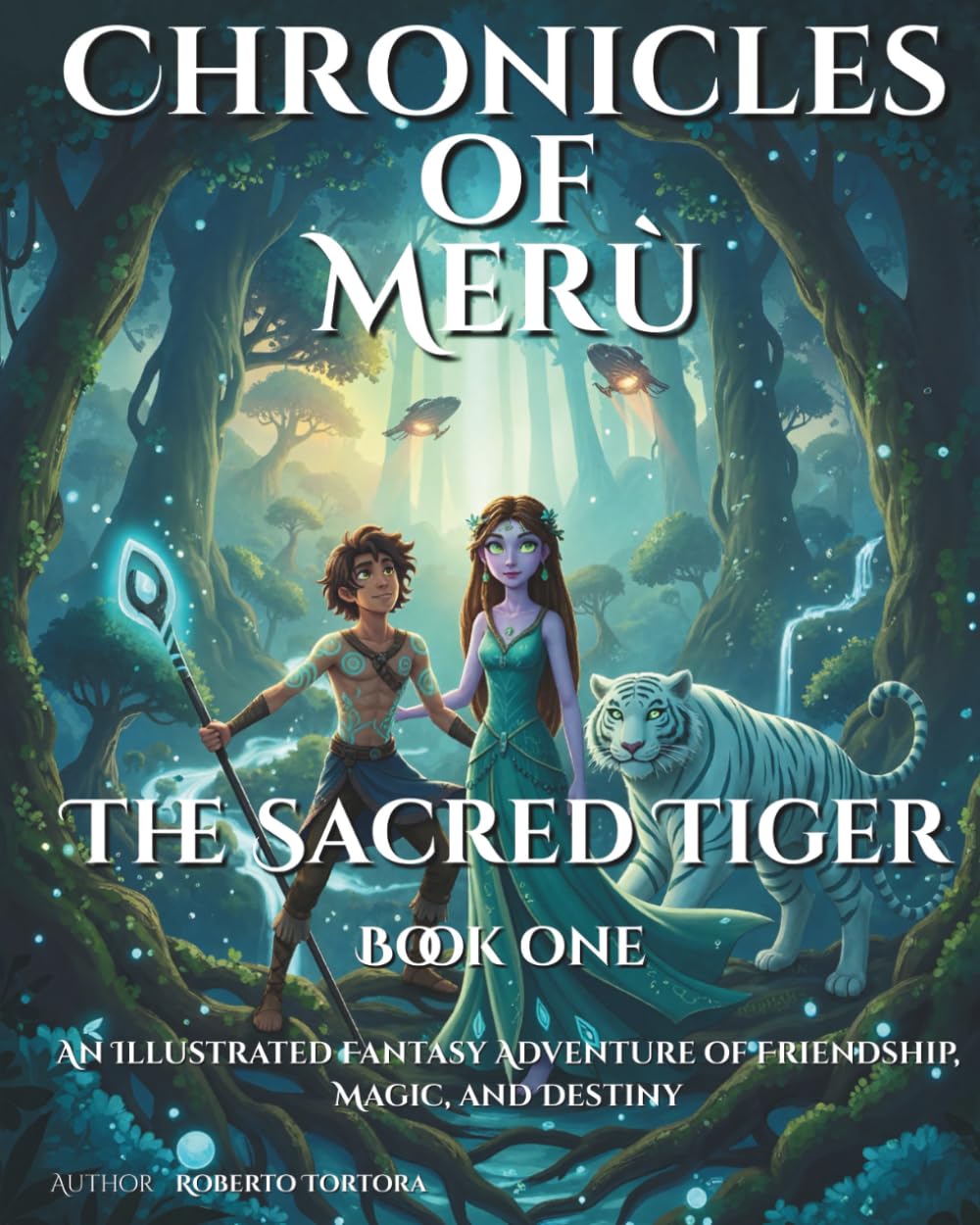 Chronicles of Merù – Book 1: The Sacred Tiger: An illustrated fantasy adventure of friendship, magic, and destiny.