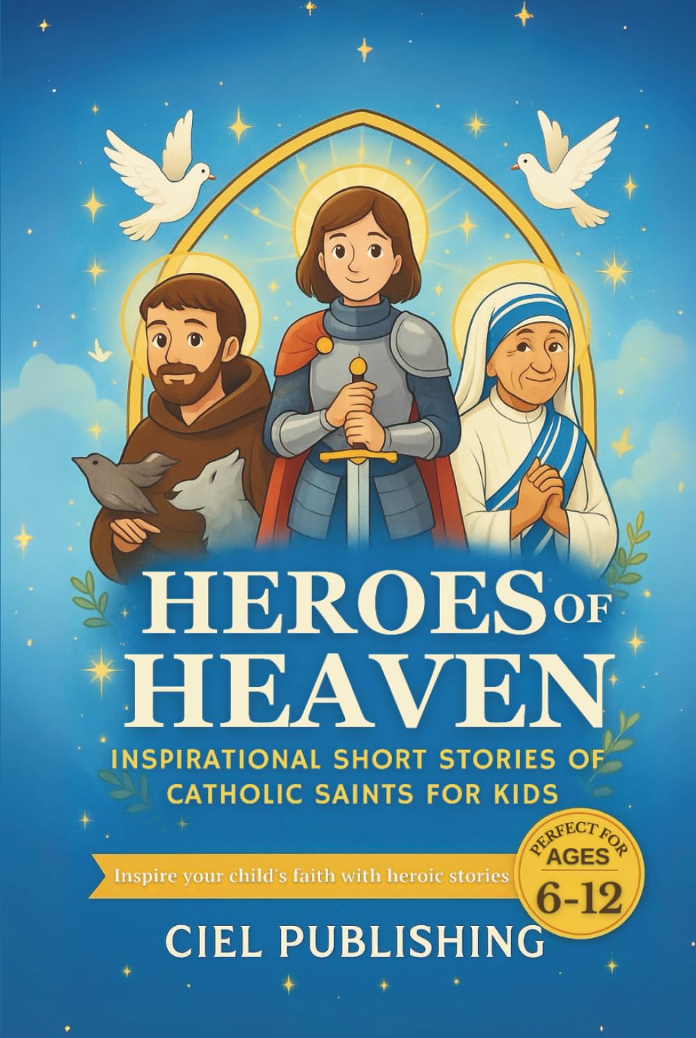 Heroes of Heaven: Inspirational Short Stories of Catholic Saints for Kids
