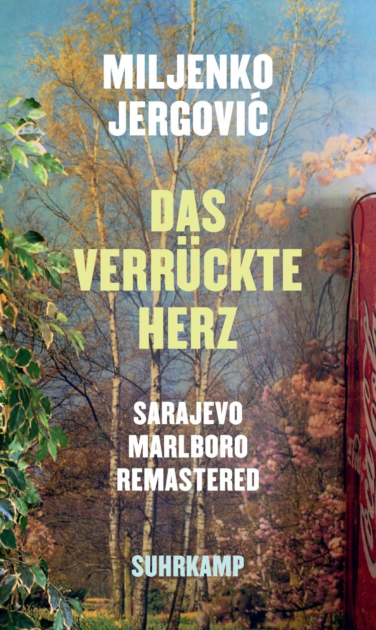 Das verrückte Herz: Sarajevo Marlboro remastered. Erzählungen | Vom menschlichen Eigensinn in Zeiten des Krieges