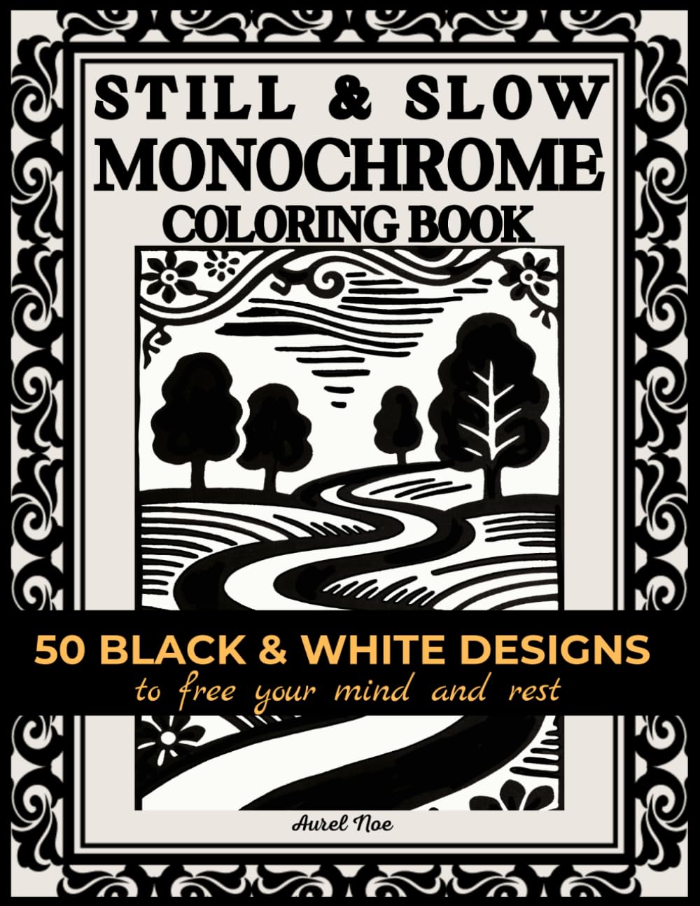 Monochrome Still & Slow Coloring Book: Cozy & Mindful Stress Relief One Color Gift for Adults with 50 Restful Designs (Monochrome Coloring Pages)