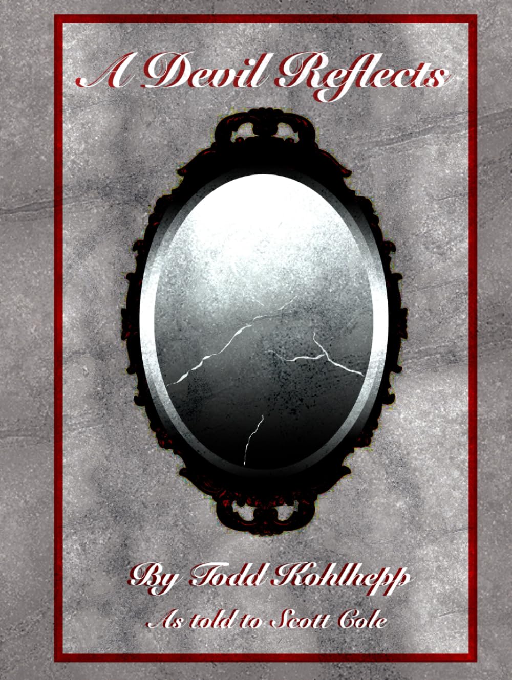 A Devil Reflects: An autobiography of successes, failures, wealth, and killing,By Todd C. Kohlhepp as told to Scott Cole