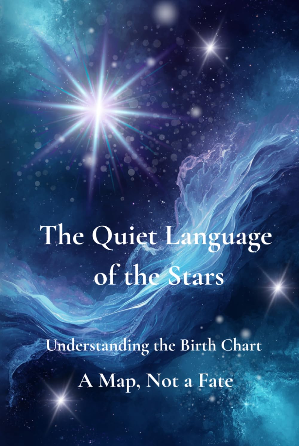 The Quiet Language of the Stars: Understanding the Birth Chart - A Map, Not a Fate (The Quiet Language Series)