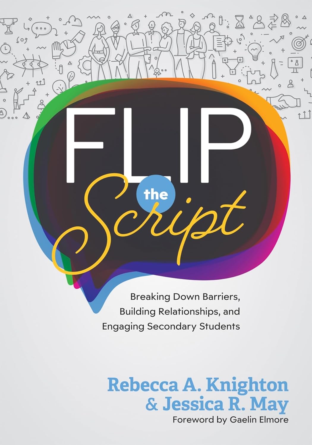 Flip the Script: Breaking Down Barriers, Building Relationships, and Engaging Secondary Students (Impactful and transformative relationships with secondary students)      Teacher Efficacy ed. Edition