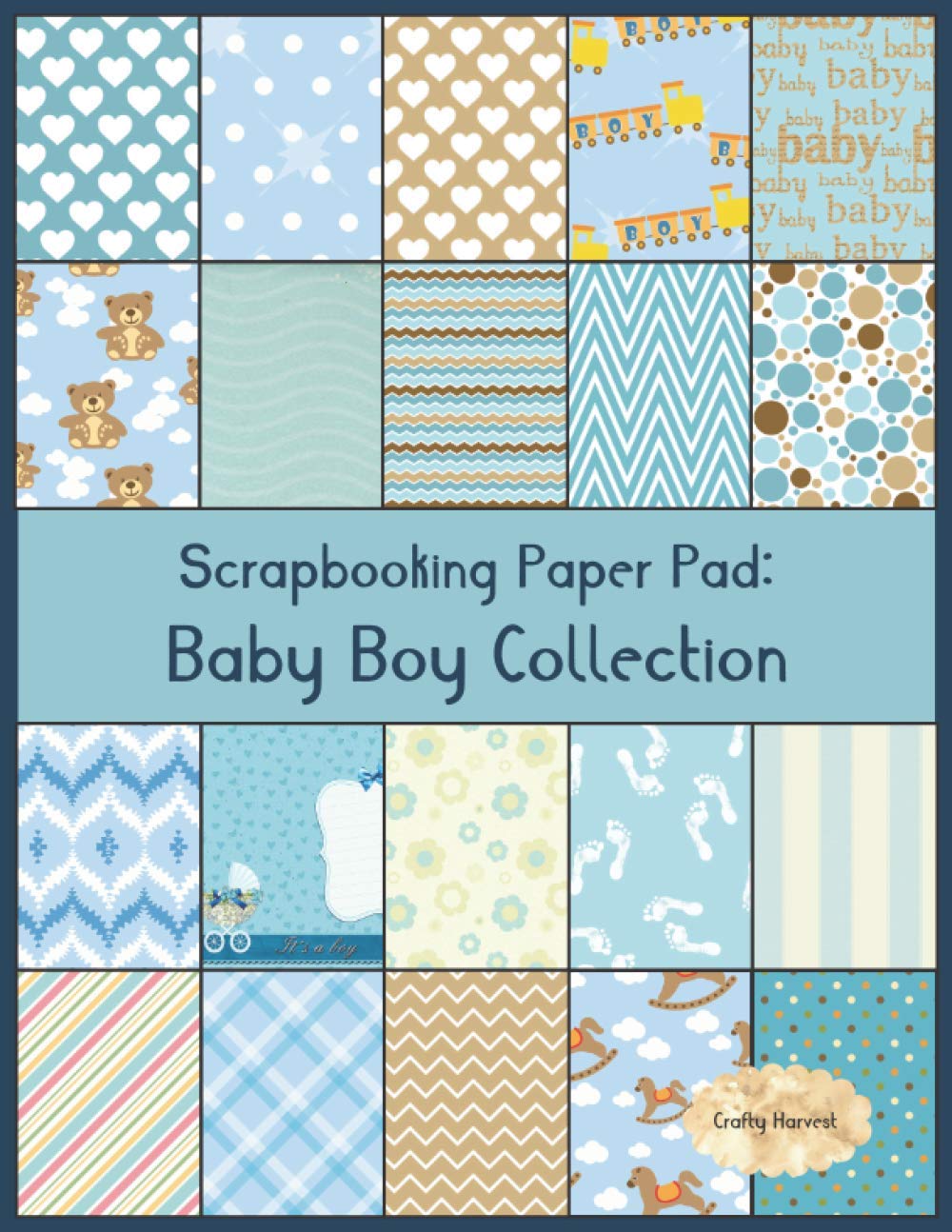 Scrapbook Paper Pad: Baby Boy Collection: 20 Unique Design Crafting Sheets (Crafty Harvest Background Papers)