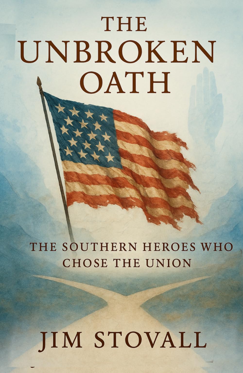 The Unbroken Oath: The Southern Heroes Who Chose the Union (The Civil War You Never Knew)