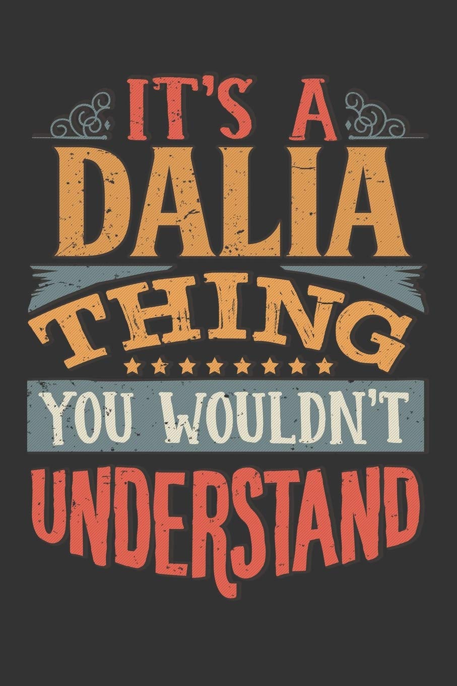 Its A Dalia Thing You Wouldnt Understand: Dalia Diary Planner Notebook Journal 6x9 Personalized Customized Gift For Someones Surname Or First Name is Dalia