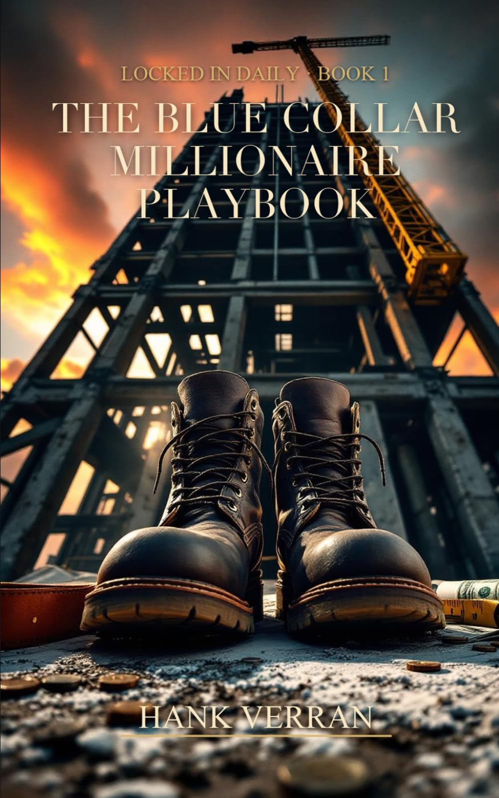 The Blue Collar Millionaire Playbook: How Tradespeople Build 7-Figure Net Worth Without a Degree — A Complete Wealth System for Electricians, Plumbers, Contractors & Skilled Workers (Locked In Daily)