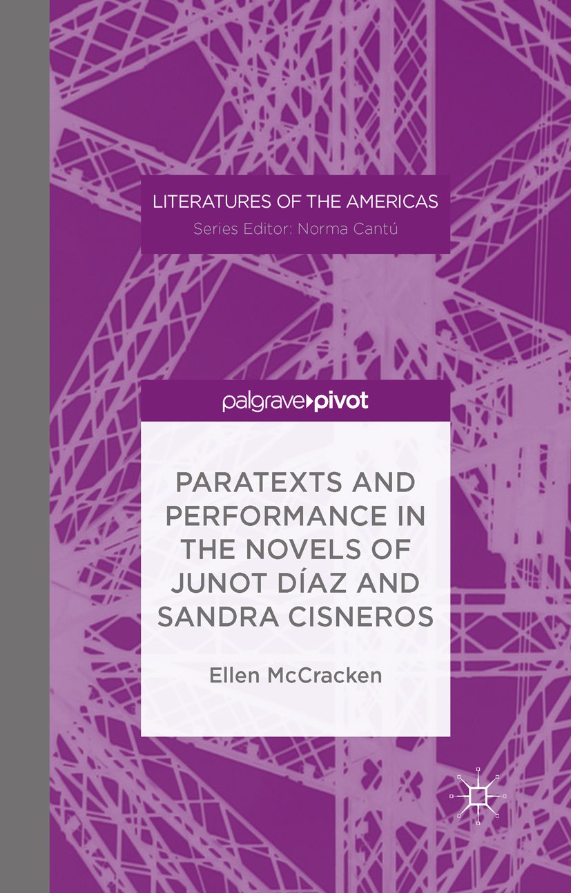 Paratexts and Performance in the Novels of Junot Díaz and Sandra Cisneros (Literatures of the Americas)      1st ed. 2090 Edition, Kindle Edition