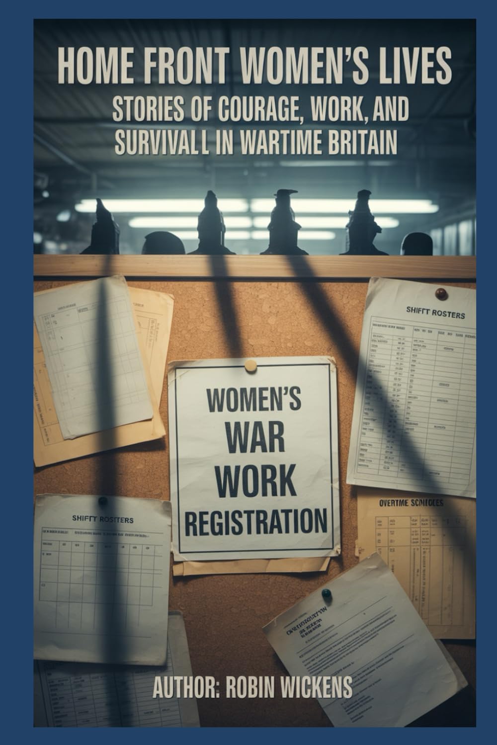 Home Front Women’s Lives: Stories Of Courage, Work, And Survival In Wartime Britain (WW2: Voices from the Front)