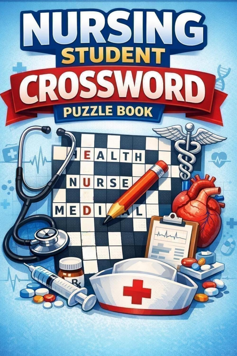 Nursing Student Crossword Puzzle Book: 60 Medical, Anatomy, Hospital & Nurse Themed Crosswords for Study and Fun
