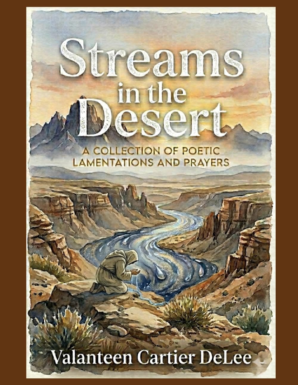 Streams in the Desert: A Collection of Poetic Lamentations and Prayers