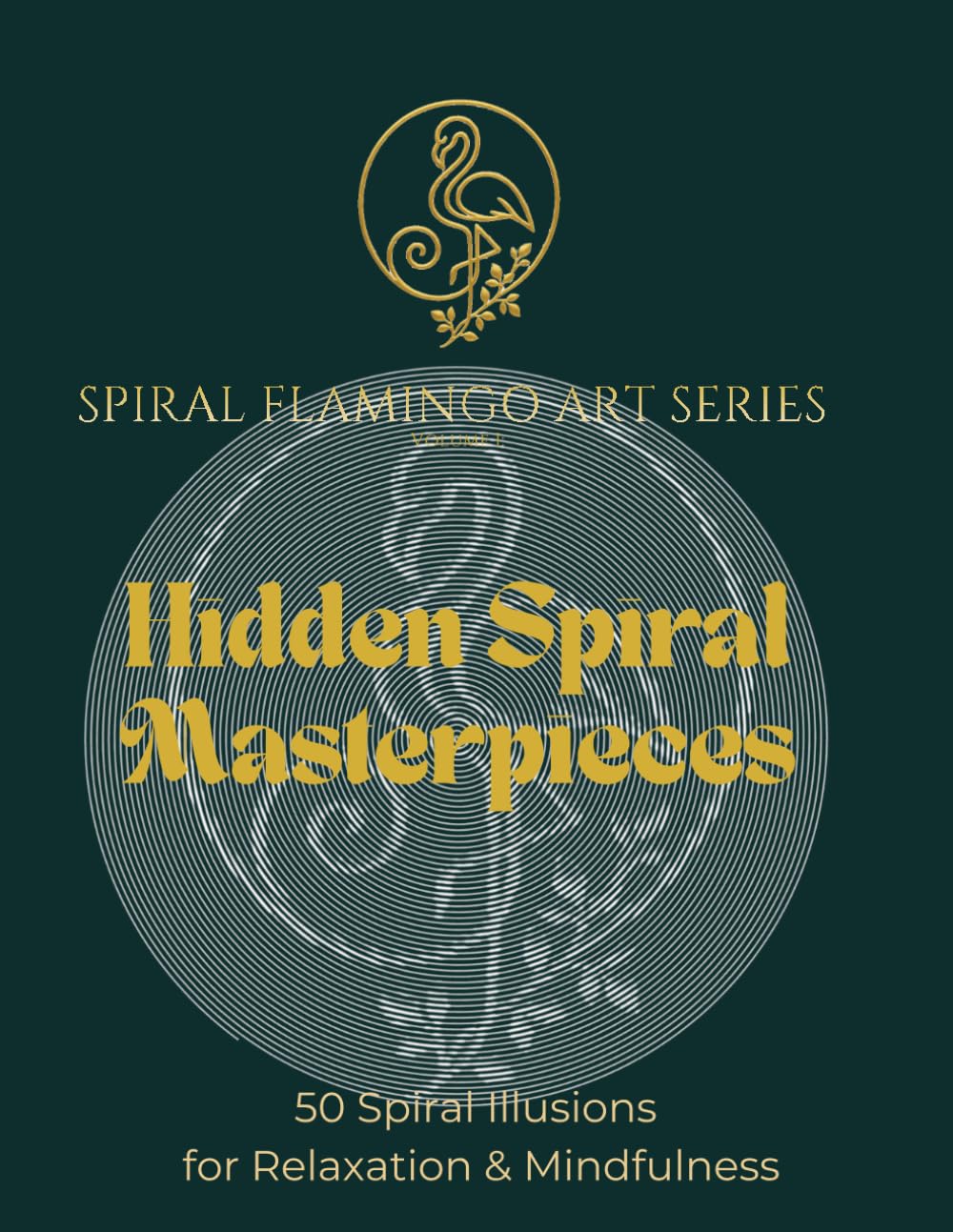 Hidden Spiral Masterpieces: 50 Spiral Illusions for Relaxation & Mindfulness (Spiral Flamingo Art Series)