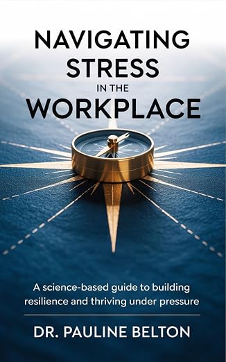 Home Navigating Stress in the Workplace by Dr. Pauline Belton