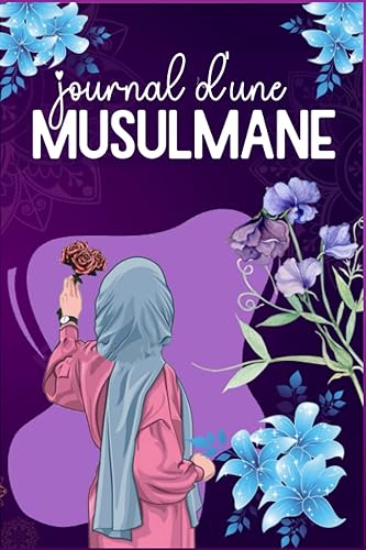Journal d'une musulmane: Carnet de bord d'une musulmane - Un outil qui t'accompagne partout dans ce bas monde pour l'au dela (Prières et Invocations ... cadeau fille et femme pour le Eid et Ramadan