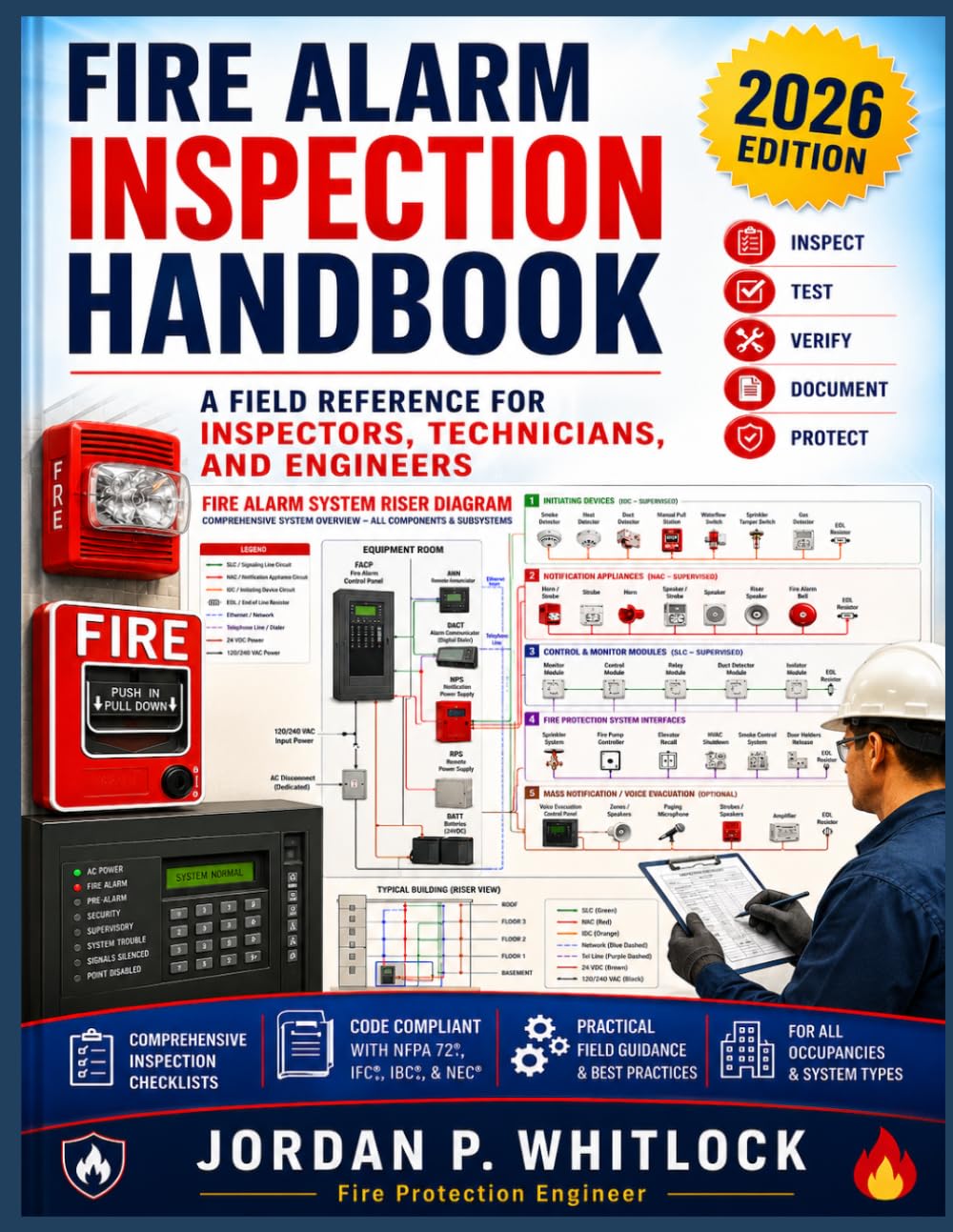 FIRE ALARM INSPECTION HANDBOOK A Field Reference for Inspectors, Technicians, and Engineers: Comprehensive Field Coverage of: Inspection Testing ... Maintenance Troubleshooting Code Compliance