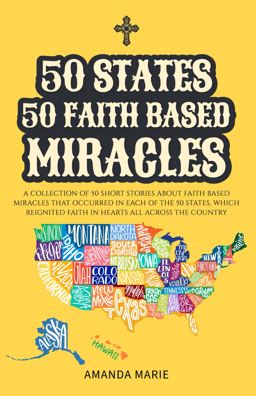 50 States 50 Faith Based Miracles: Short Historical Accounts of Faith-Driven Events Across the United States (50 States 50 Miracles)