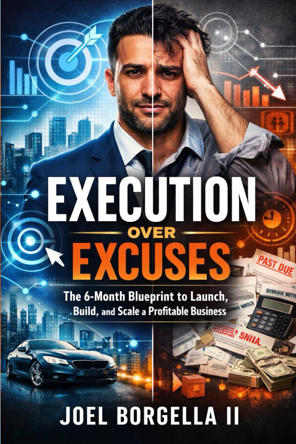 EXECUTION OVER EXCUSES: The 6-Month Blueprint to Launch, Build, and Scale a Profitable Business