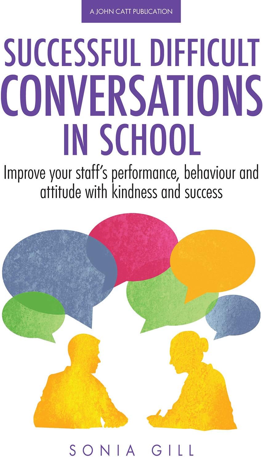 Successful Difficult Conversations in School: Improve your team's performance, behaviour and attitude with kindness and success Paperback – 22 Jan. 2018