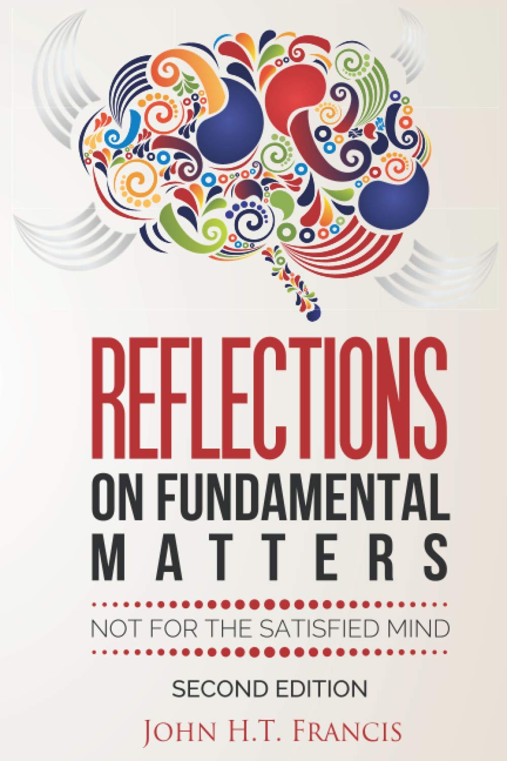 Reflections on Fundamental Matters: Not for the Satisfied Mind