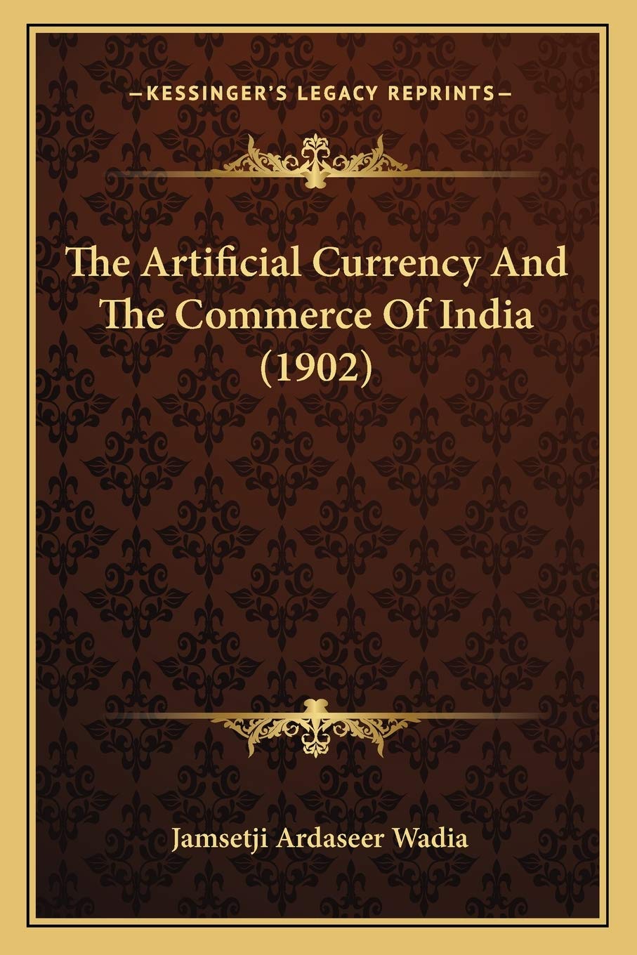 The Artificial Currency And The Commerce Of India (1902)