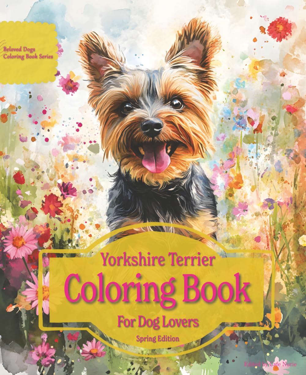 Yorkshire Terrier Coloring Book For Dog Lovers Spring Edition: Beloved Dogs Coloring Book Serise