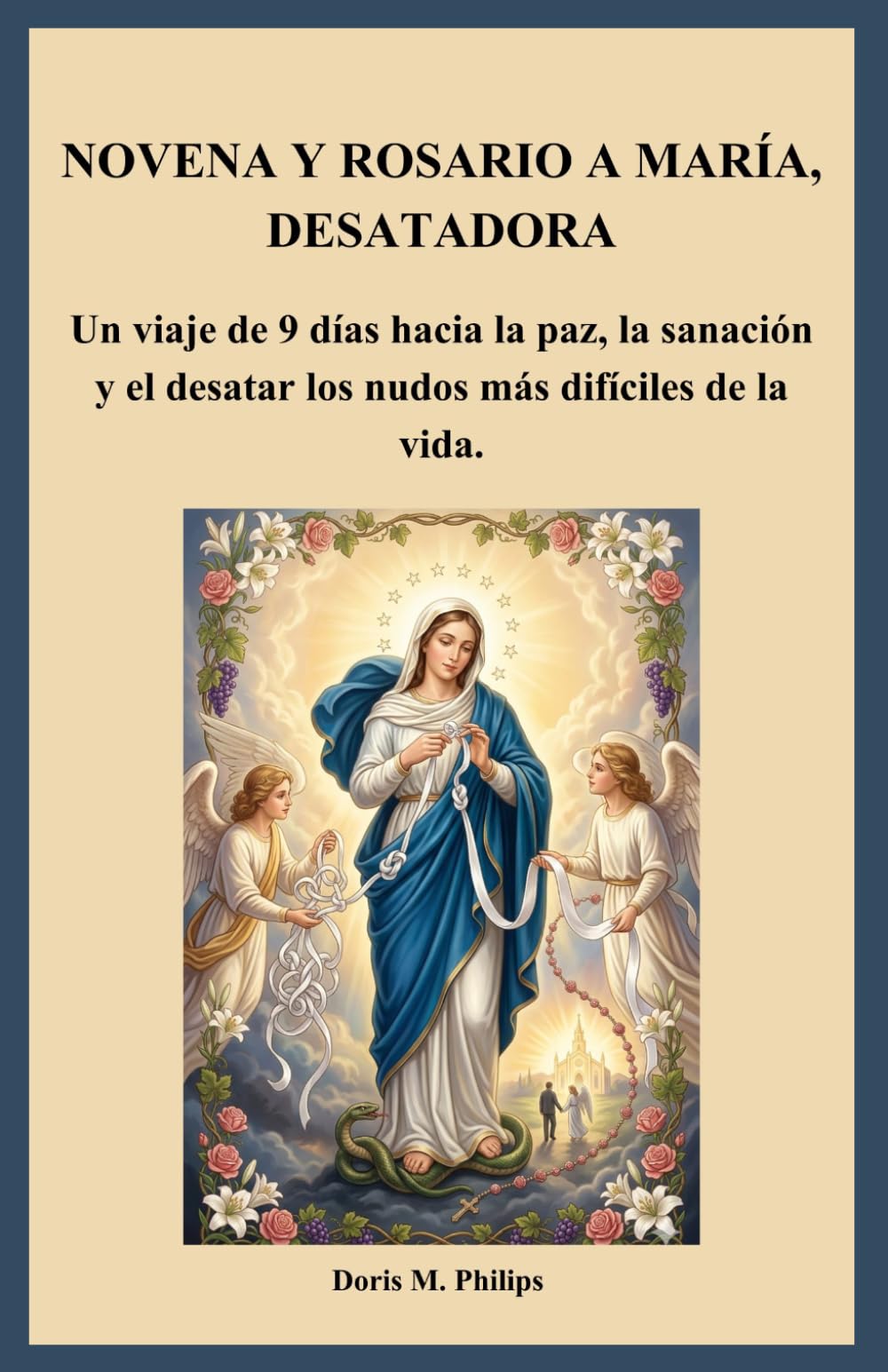 NOVENA Y ROSARIO A MARÍA, DESATADORA: Un viaje de 9 días hacia la paz, la sanación y el desatar los nudos más difíciles de la vida.