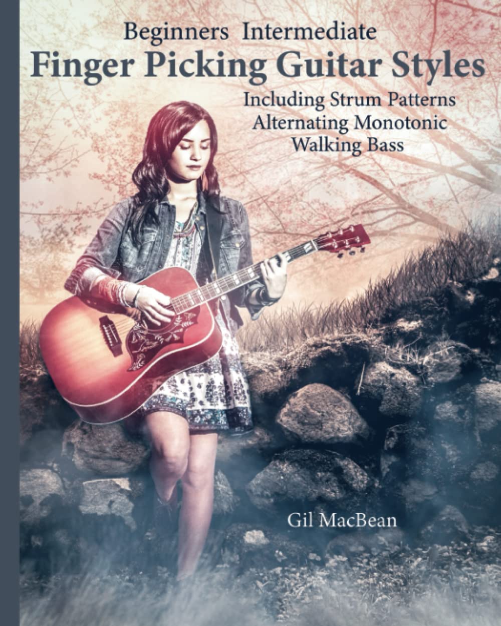 Finger Picking Guitar Styles: Beginners Intermediate Including Strum Patterns Alternating monotonic Walking Bass