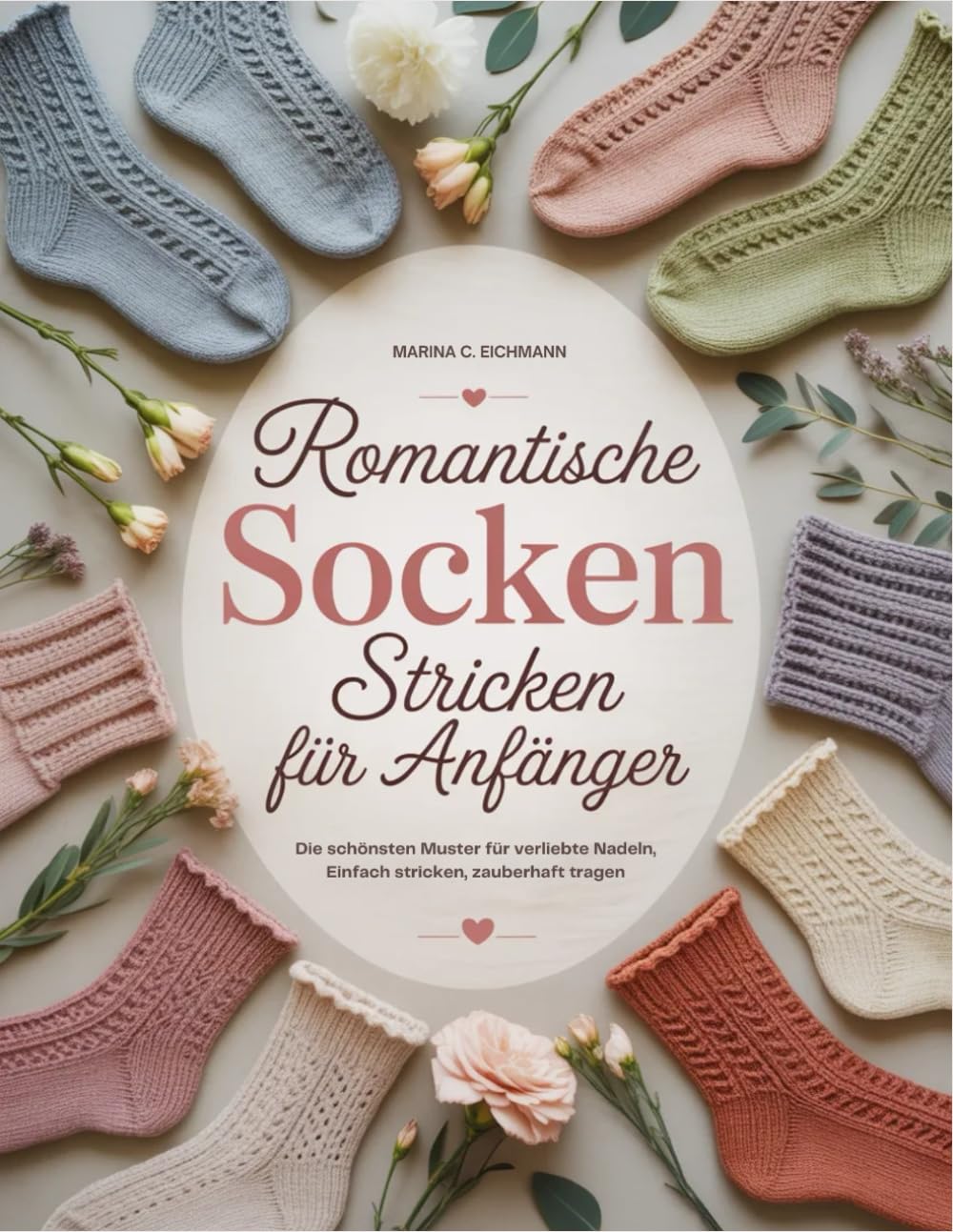 Romantische Socken Stricken für Anfänger: Die schönsten Muster für verliebte Nadeln, Einfach stricken, zauberhaft tragen