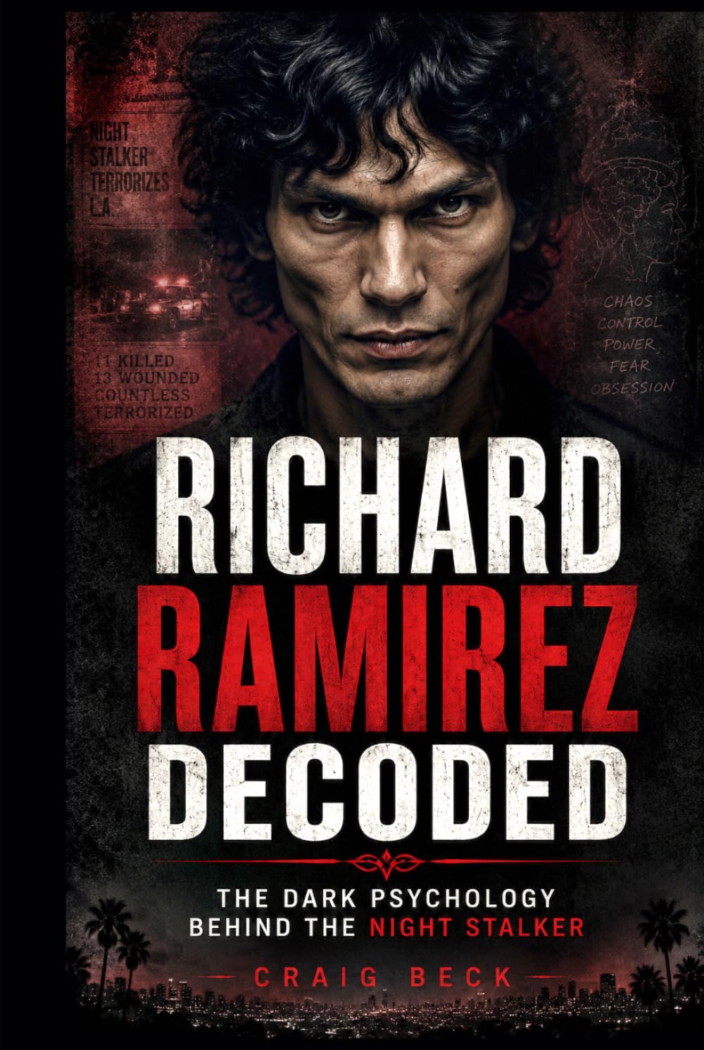Richard Ramirez Decoded: The Dark Psychology Behind the Night Stalker (DECODED by Craig Beck)