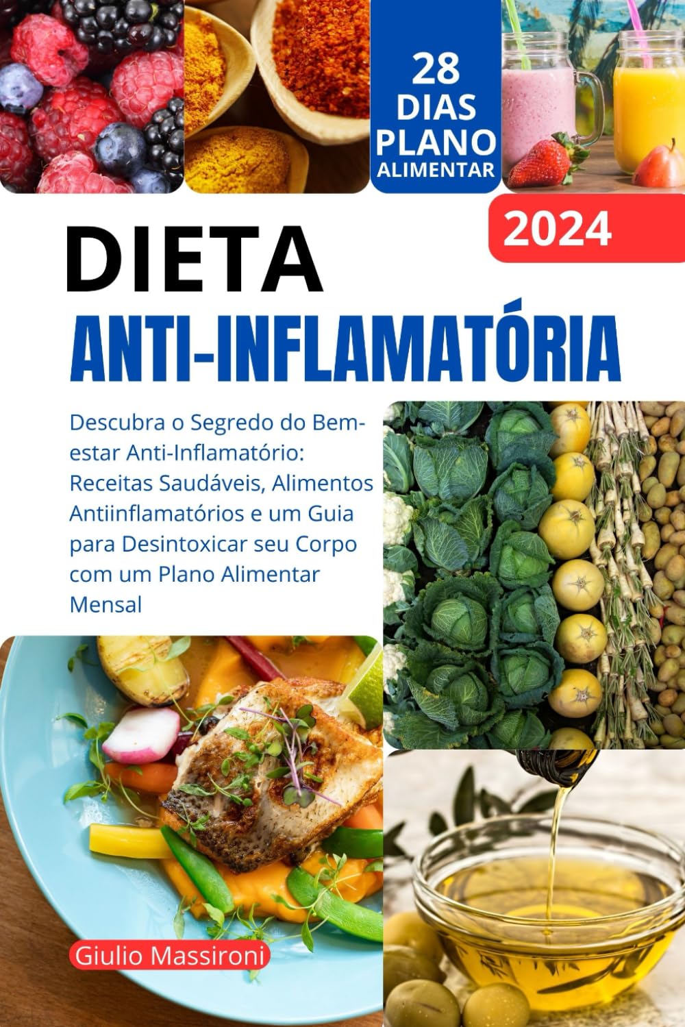 Dieta Anti-Inflamatória: Descubra o Segredo do Bem-estar Anti-Inflamatório: Receitas Saudáveis, Alimentos Antiinflamatórios e um Guia para Desintoxicar seu Corpo com um Plano Alimentar Mensal
