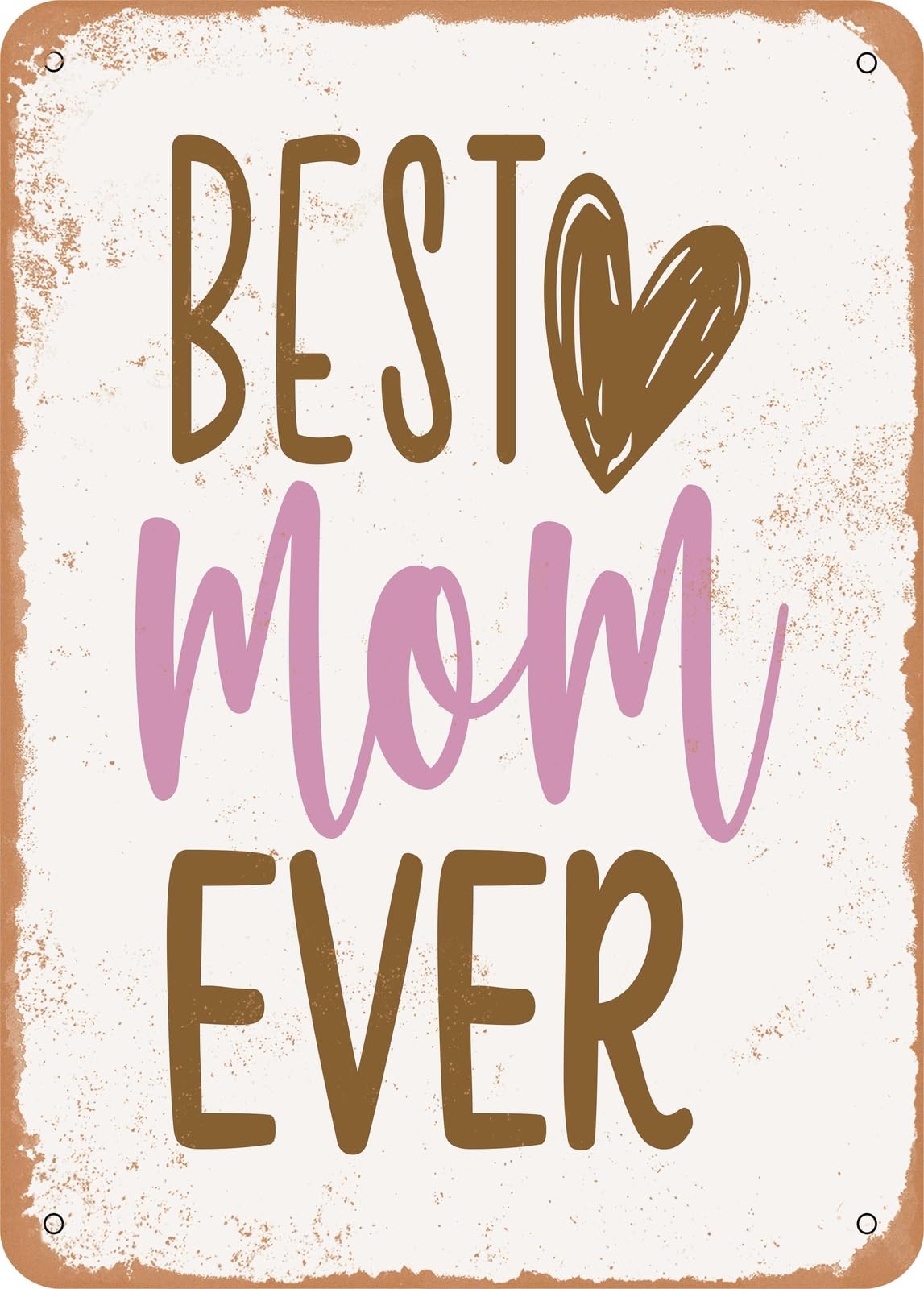 Metal Sign - Best Mom Ever - 2 - Vintage Rusty Look home decor