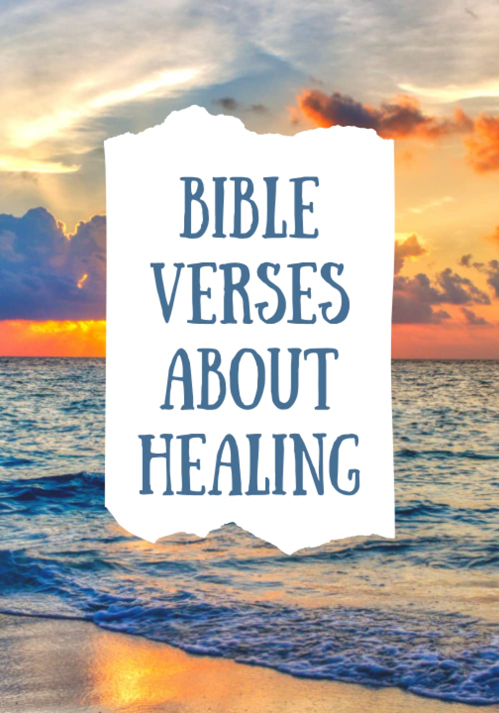 BIBLE VERSES ABOUT HEALING: - A GIFT BOOK FOR HOSPITAL PATIENTS, SENIORS WITH DEMENTIA, ALZHEIMER, CANCER PATIENTS, STROKE PATIENTS