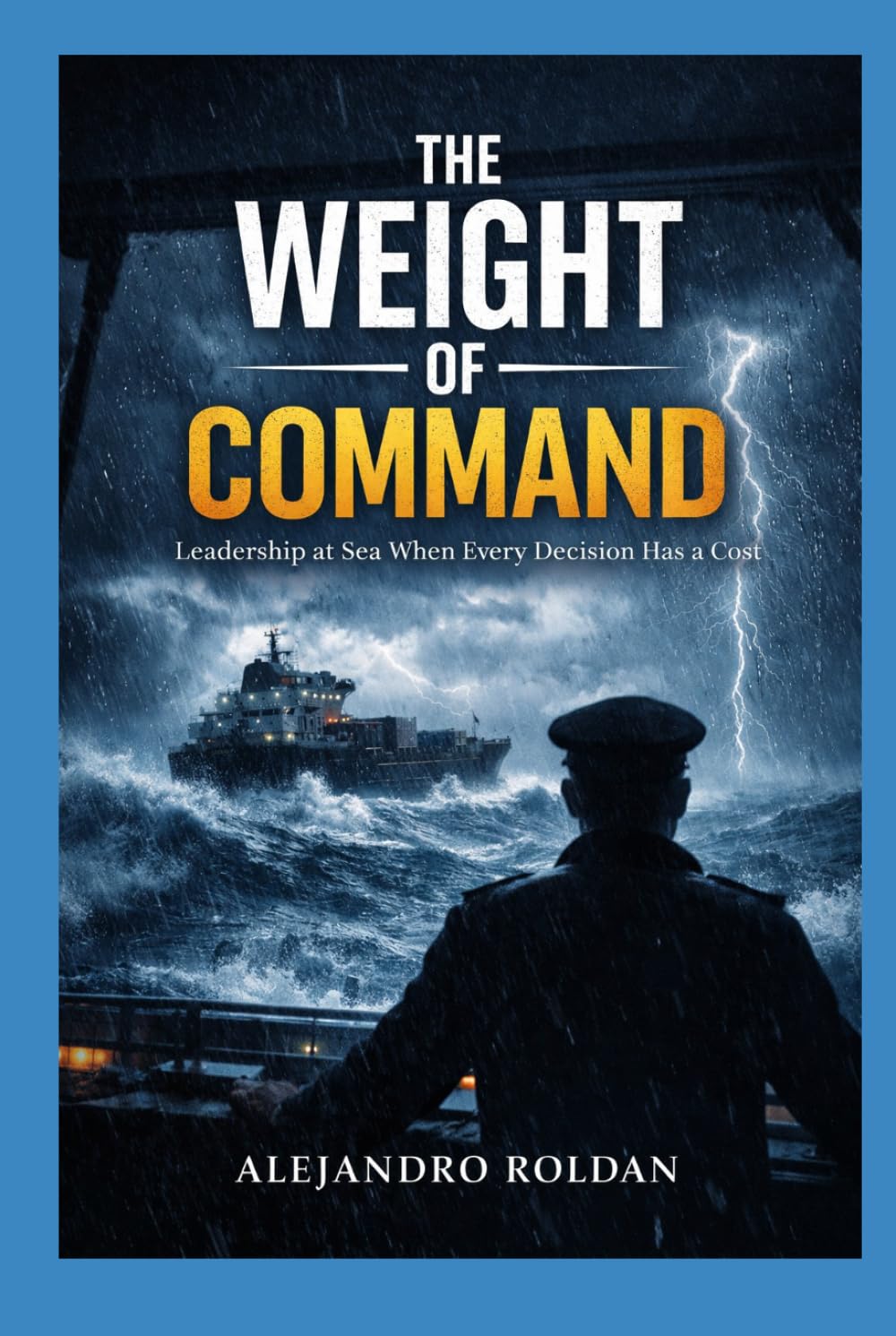 The Weight of Command: Leadership at Sea When Every Decision Has a Cost