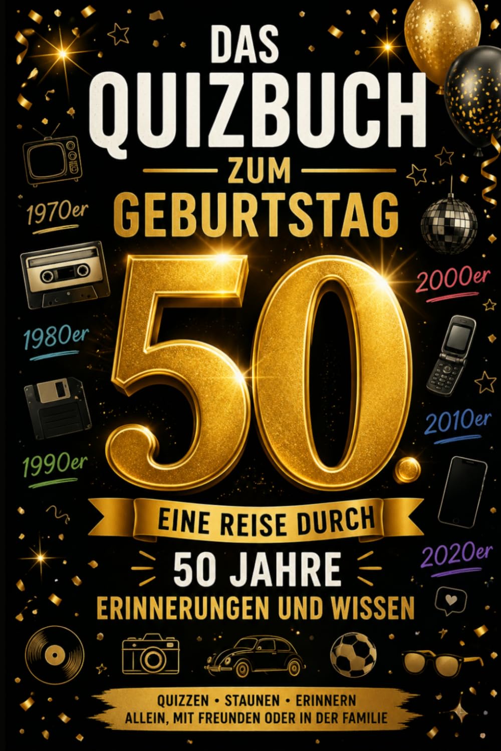 Das Quizbuch zum 50. Geburtstag: Eine Reise durch 50 Jahre Erinnerungen und Wissen