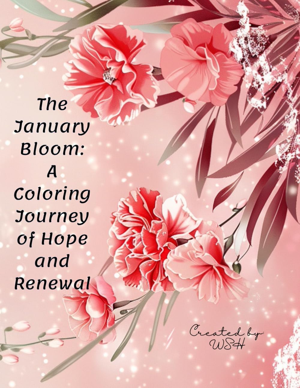 The January Bloom: A Coloring Journey of Hope and Renewal: A Mindful Floral Coloring Book for Stress Relief, New Beginnings, and Winter Soul Healing