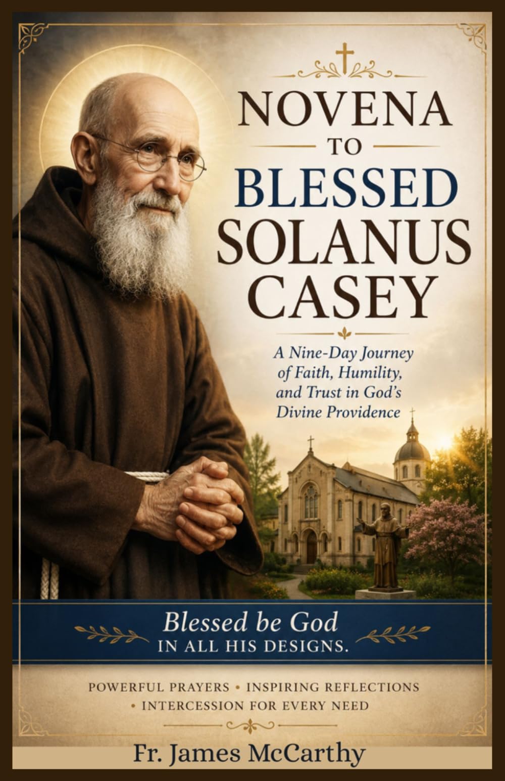 NOVENA TO BLESSED SOLANUS CASEY: A Nine-Day Journey of Faith, Humility, and Trust in God's Divine Providence (Christian Religious Series)
