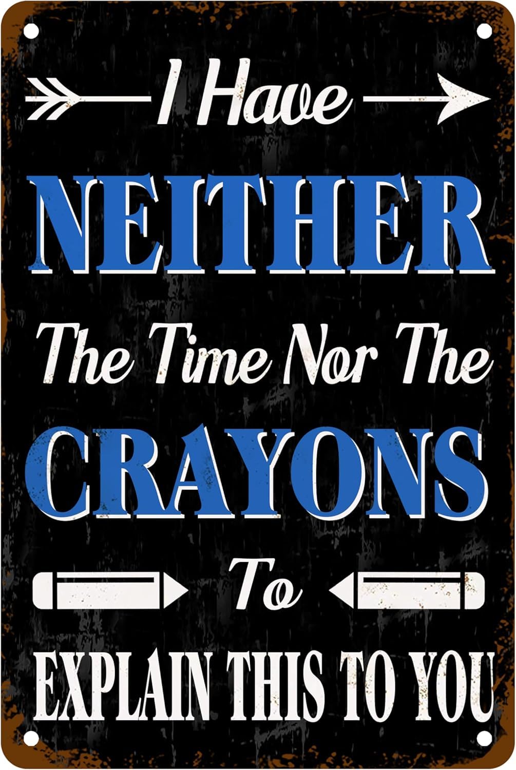 SMAZDFXX I Have Neither The Time Nor The Crayons to Explain This to You Tin Sign Funny Sarcasm Quote Poster for Home Office Living Room Study Bar Cafe Decorative Signs 5.5"x8"
