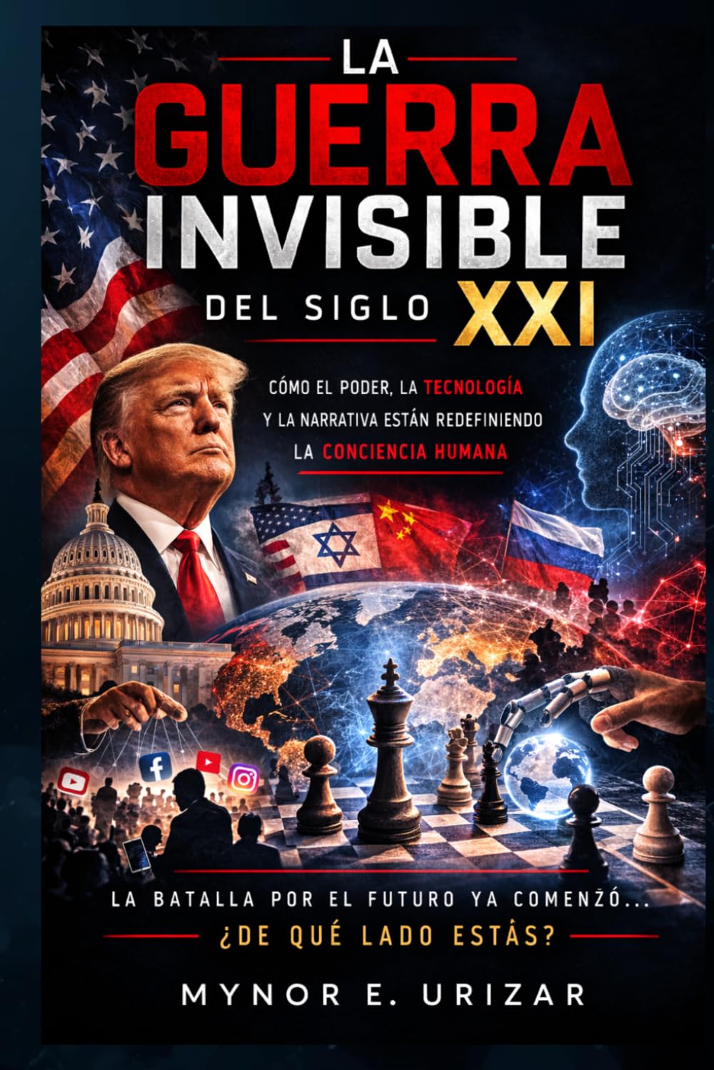 LA GUERRA INVISIBLE DEL SIGLO XXI: Cómo el poder, la tecnología y la narrativa están redefiniendo la conciencia humana