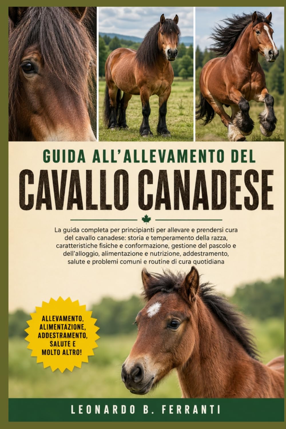 GUIDA ALL’ALLEVAMENTO DEL CAVALLO CANADESE: La guida completa per principianti per allevare e prendersi cura del cavallo canadese: storia e ... problemi comuni e routine di cura quotidiana