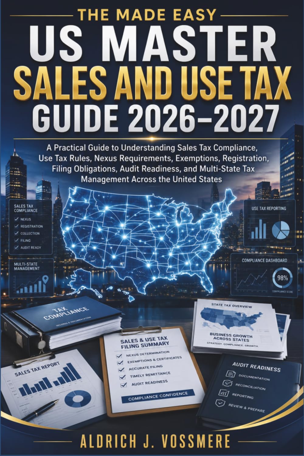 The Made Easy US Master Sales and Use Tax Guide 2026 – 2027: A Practical Guide to Understanding Sales Tax Compliance, Use Tax Rules, Nexus Requirements, Exemptions, Registration, Filing Obligations,