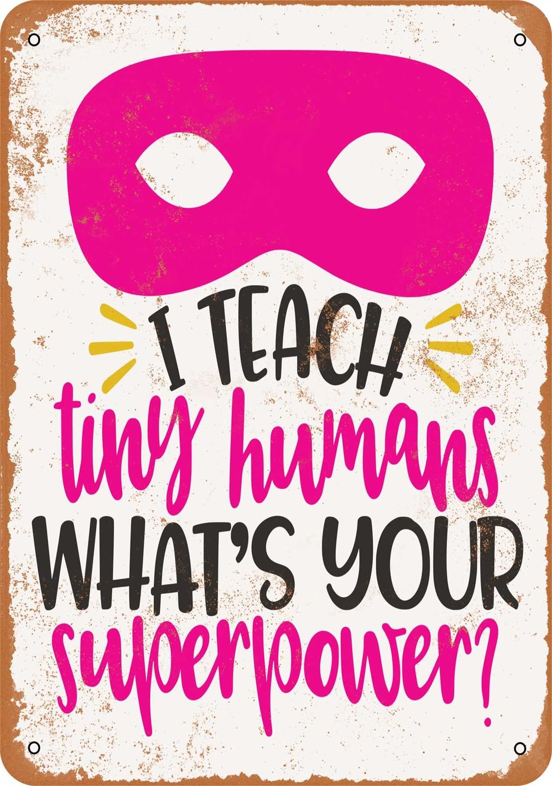 Miaomansenstore Metal Sign - I Teach Tiny Humans, What's Your Superpower? - Vintage Look Home Decor