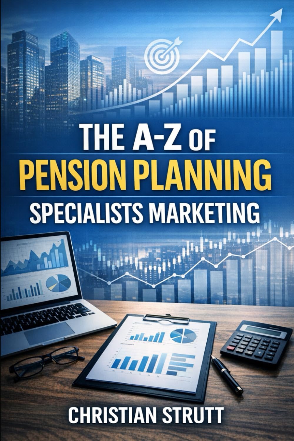 The A-Z of Pension Planning Specialists Marketing: by Christian Strutt of Milton Keynes Marketing (Financial Services Marketing)